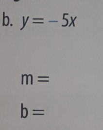 y=-5x
m=
b=