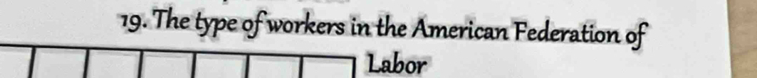 The type of workers in the American Federation of 
Labor