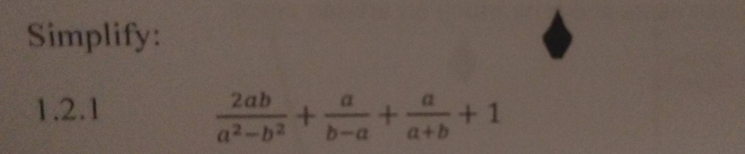 Simplify: 
1.2.1
 2ab/a^2-b^2 + a/b-a + a/a+b +1