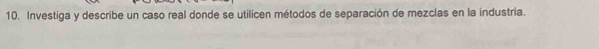 Investiga y describe un caso real donde se utilicen métodos de separación de mezclas en la industria.