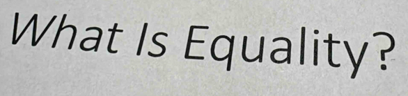 What Is Equality?