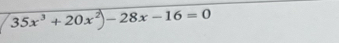 35x^3+20x^2--28x-16=0