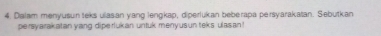 Dialam menyusun teks ulasan yang lengkap, diperlukan beberapa persyarakatan. Sebutkan 
persyarakatan yang dipe-rlukan untuk menyusun teks ulasan !