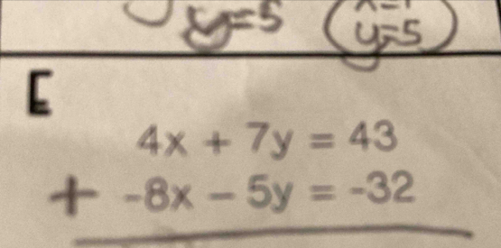 [
beginarrayr 4x+7y=43 +-8x-5y=-32 hline endarray