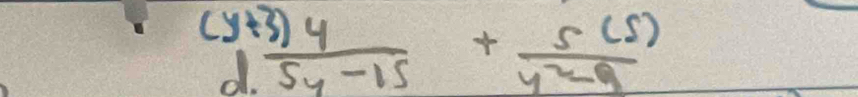  ((y+3)4)/d· 5y-15 + 5(5)/y^2-9 