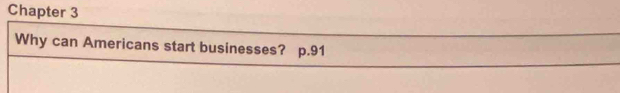 Chapter 3 
Why can Americans start businesses? p. 91