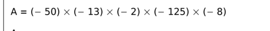 A=(-50)* (-13)* (-2)* (-125)* (-8)