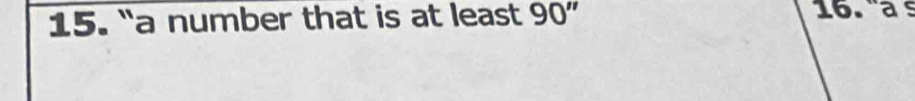 "a number that is at least 90'' 16.a s