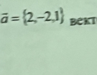 vector a= 2,-2,1 BEKT