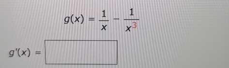 g(x)= 1/x - 1/x^3 
g'(x)=□