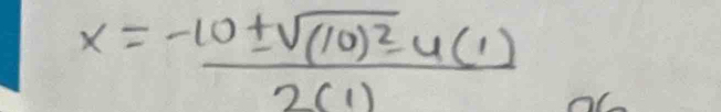 x=frac -10± sqrt((10)^2)-4(1)2(1)