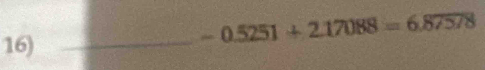 16)_
-0.5251+217088=6.87578