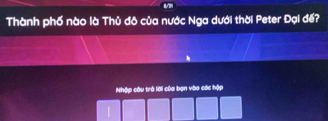 Thành phố nào là Thủ đô của nước Nga dưới thời Peter Đại đế? 
Nhập câu trả lời của bạn vào các hộp 
I