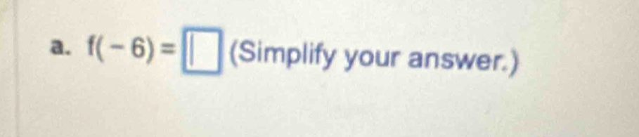 f(-6)=□ (Simplify your answer.)