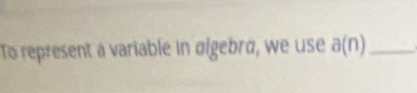 To represent a variable in øigebrα, we use a(n) _