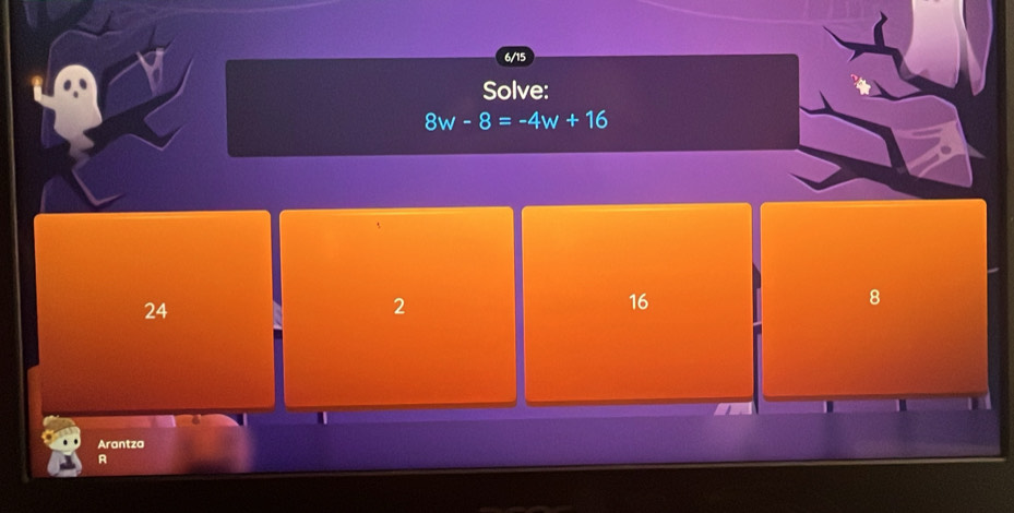 6/15
Solve:
8w-8=-4w+16
24
2
16
8
Arantza
A