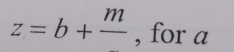 z=b+frac m , for a