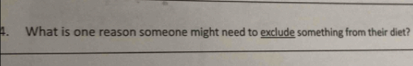 What is one reason someone might need to exclude something from their diet?