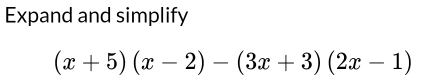 Expand and simplify
(x+5)(x-2)-(3x+3)(2x-1)