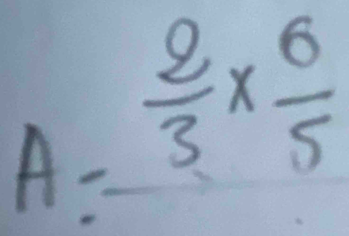 A=_  2/3 *  6/5 