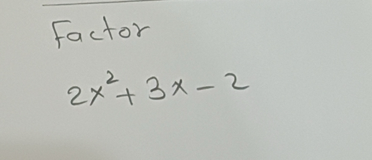 Factor
2x^2+3x-2