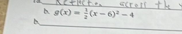 g(x)= 1/2 (x-6)^2-4
b