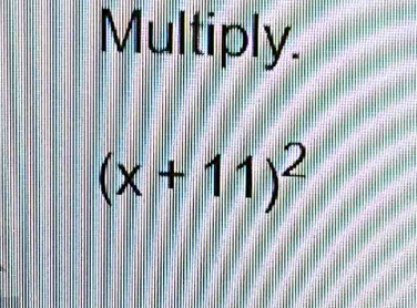 Multiply.
(x+11)^2