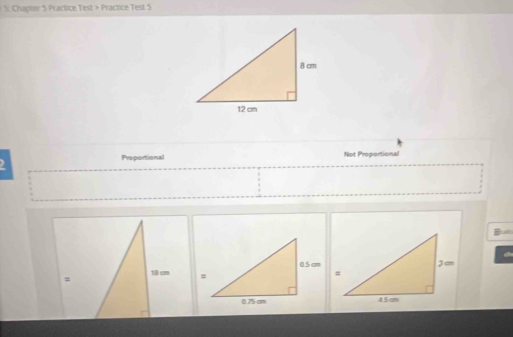 S: Chapter S Practice Test > Practice Test 5 
Proportional Not Proportional 
Aear 

=