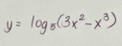 y=log _5(3x^2-x^3)