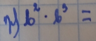 My b^2· b^3=