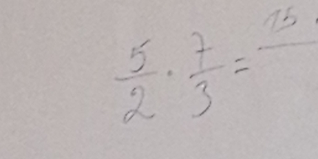  5/2 ·  7/3 =frac 15