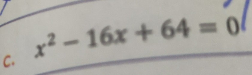 x^2-16x+64=0
C.