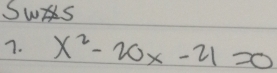 SwS 
7. x^2-20x-21=0