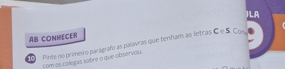 )LA 
AB CONHECER 
o Pinte no primeiro parágrafo as palavras que tenham as letras C e S. Conv 
com os colegas sobre o que observou.