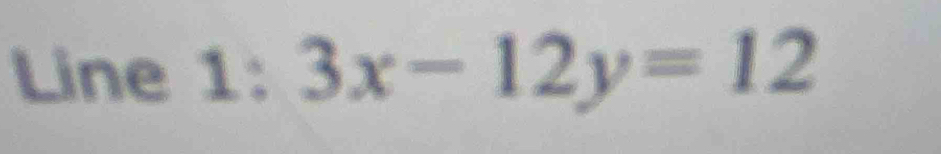 Line 1: 3x-12y=12