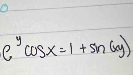 e^ycos x=1+sin (xy)