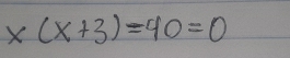 x(x+3)=40=0