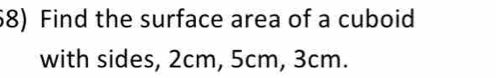 Find the surface area of a cuboid 
with sides, 2cm, 5cm, 3cm.