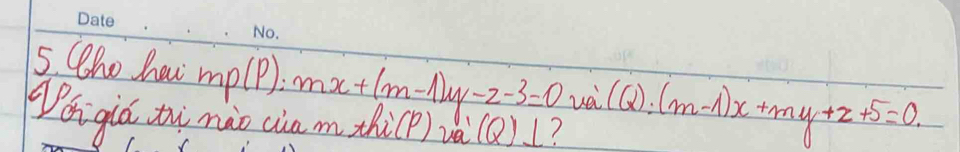 Who hai mp(P):mx+(m-1)y-z-3=0 vei C(x):(m-1)x+my+z+5=0. 
oi qiá ti nào ciam thi(p) l_a(Q)⊥