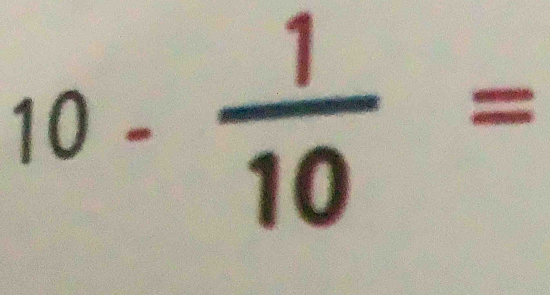 10- 1/10 =