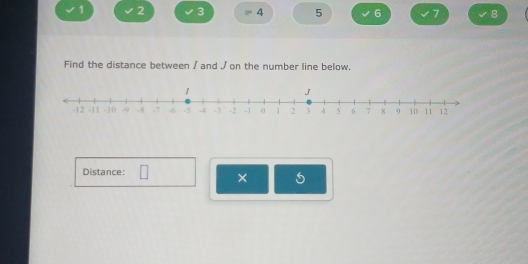 1 2 3 4 5 6 7 8 
Find the distance between / and / on the number line below. 
Distance: 
× 5