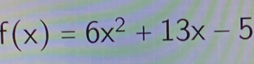 f(x)=6x^2+13x-5