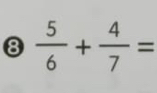 8  5/6 + 4/7 =