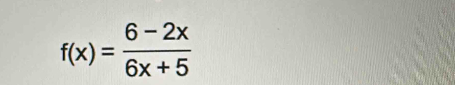 f(x)= (6-2x)/6x+5 