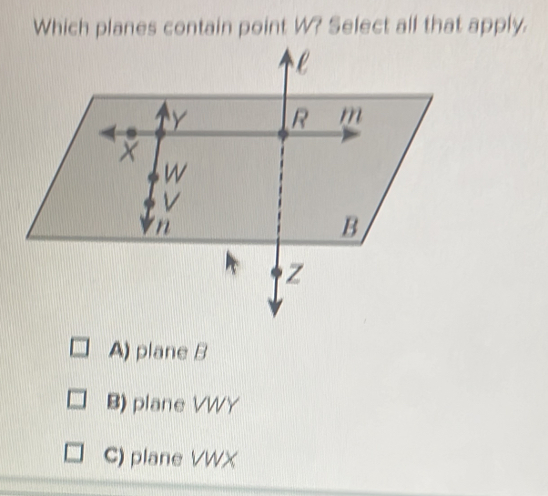 Which planes contain point W? Select all that apply.
A) plane B
B) plane VWY
C) plane VWX