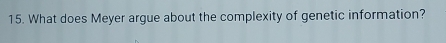 What does Meyer argue about the complexity of genetic information?