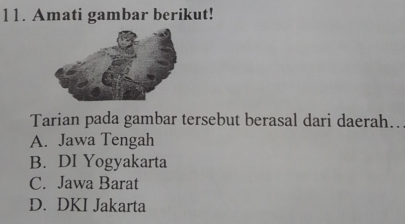 Amati gambar berikut!
Tarian pada gambar tersebut berasal dari daerah..
A. Jawa Tengah
B. DI Yogyakarta
C. Jawa Barat
D. DKI Jakarta