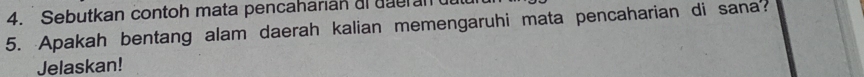 Sebutkan contoh mata pencaharian al dueral 
5. Apakah bentang alam daerah kalian memengaruhi mata pencaharian di sana? 
Jelaskan!