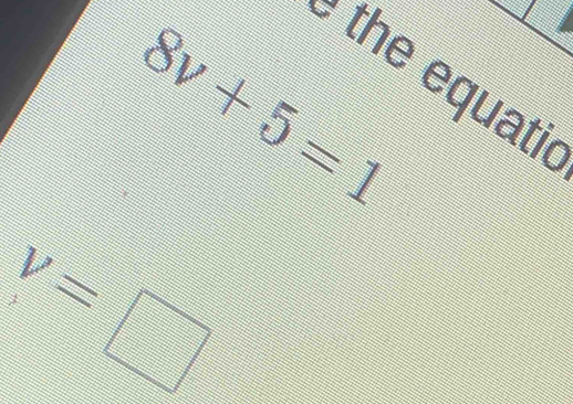 8v+5=1
² the equatic