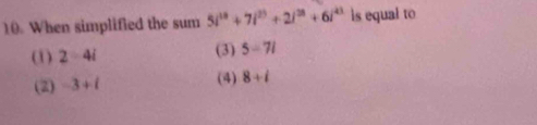 When simplified the sum 5i^(10)+7i^(20)+2t^(23)+6i^(43) ls equal to
(1) 2=4i (3) 5-71
(2) -3+i (4) 8+i